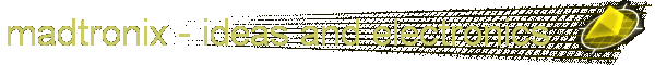 madtronix - ideas and electronics